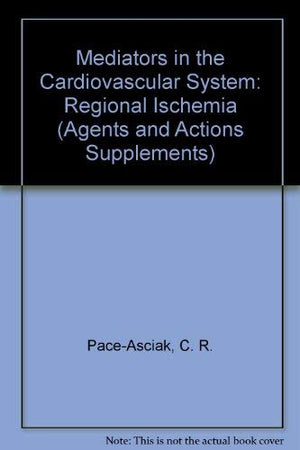 Mediators In The Cardiovascular System: Regional Ischemia (Agents & Actions Supplements),New