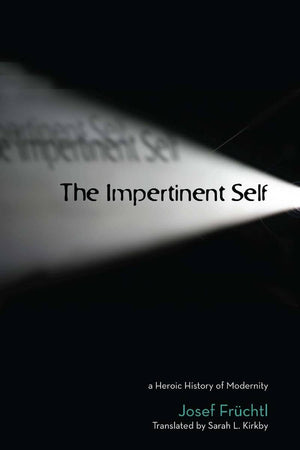 The Impertinent Self: A Heroic History Of Modernity (Cultural Memory In The Present),Used