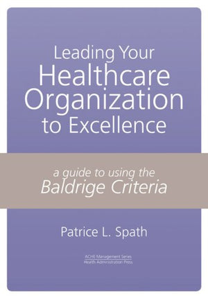 Leading your Healthcare Organization to Excellence,New