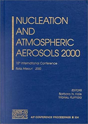 Nucleation and Atmospheric Aerosols, 2000: 15th International Conference, Rolla Missouri 611 August 2000 (Aip Conference Procee,Used