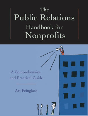 The Public Relations Handbook for Nonprofits: A Comprehensive and Practical Guide,Used