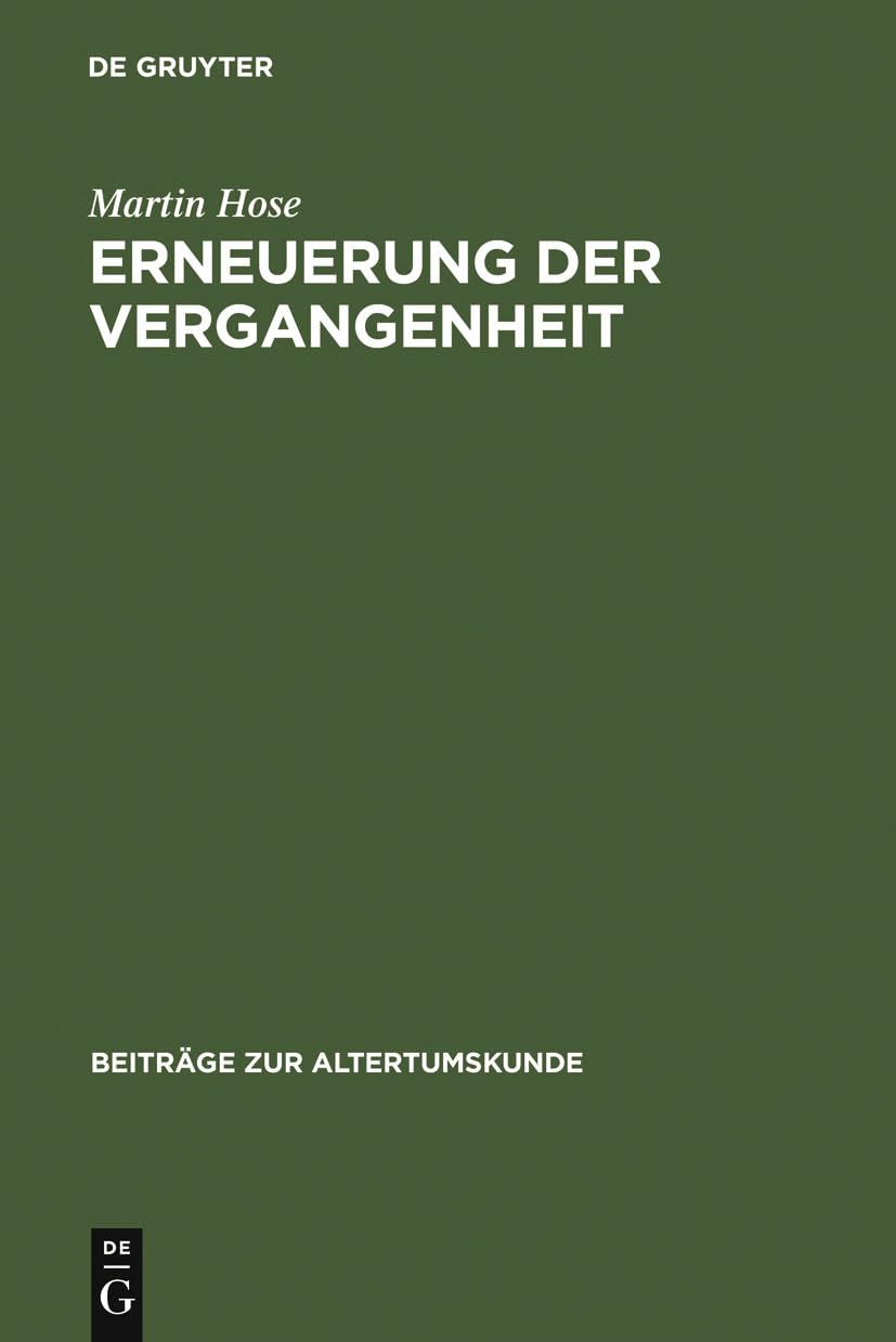 Erneuerung Der Vergangenheit: Die Historiker Im Imperium Romanum Von Florus Bis Cassius Dio (Beitrge Zur Altertumskunde, 45) (Ge,Used