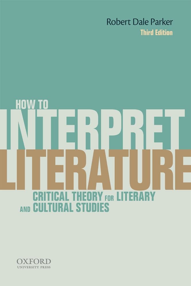 How To Interpret Literature: Critical Theory For Literary And Cultural Studies,New