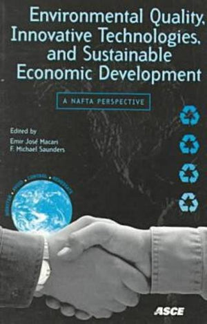 Environmental Quality, Innovative Technologies, And Sustainable Economic Development: A Nafta Perspective : Proceedings Of A Wor-new