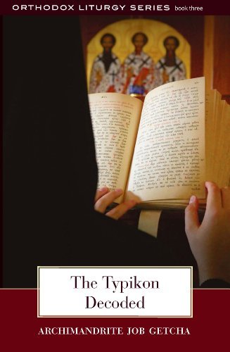 The Typikon Decoded: An Explanation of Byzantine Liturgical Practice (The Orthodox Liturgy, 3),New