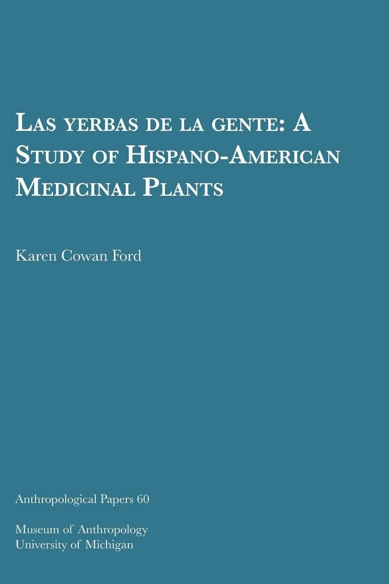 Las Yerbas De La Gente: A Study Of Hispanoamerican Medicinal Plants (Anthropological Papers Series) (Volume 60)-new