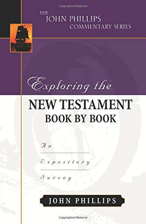 Exploring the New Testament Book by Book: An Expository Survey (The John Phillips Commentary Series),Used