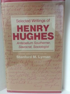 Selected Writings of Henry Hughes: Antebellum Southerner, Slavocrat, Sociologist,Used