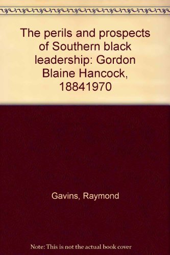 The perils and prospects of Southern Black leadership: Gordon Blaine Hancock, 18841970,Used