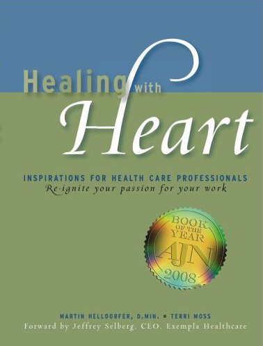 Healing With Heart: Inspirations For Health Care Professionals,New