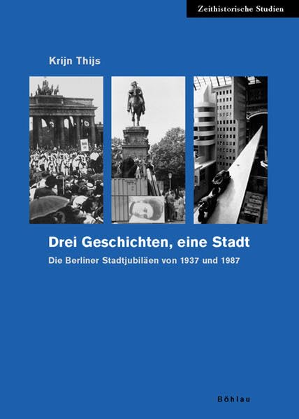 Drei Geschichten, Eine Stadt: Die Berliner Stadtjubilaen Von 1937 Und 1987 (Zeithistorische Studien, 39) (German Edition),Used