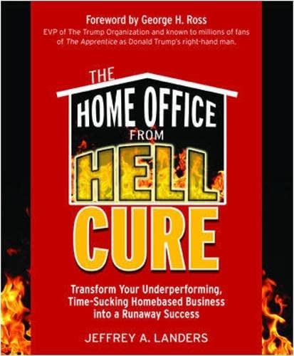 The Home Office From Hell Cure: Transform Your Underperforming, TimeSucking Homebased Business Into a Runaway Success,Used