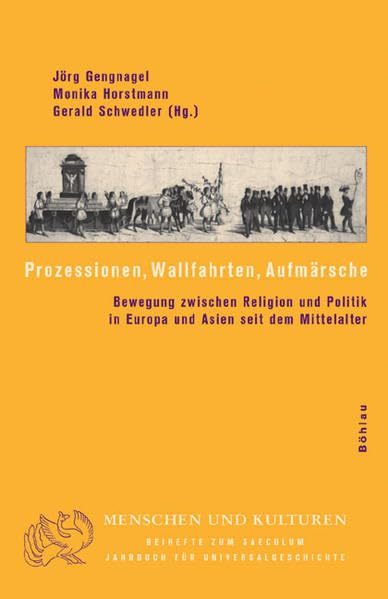 Prozessionen, Wallfahrten, Aufmarsche: Bewegung Zwischen Religion Und Politik in Europa Und Asien Seit Dem Mittelalter (Menschen,Used