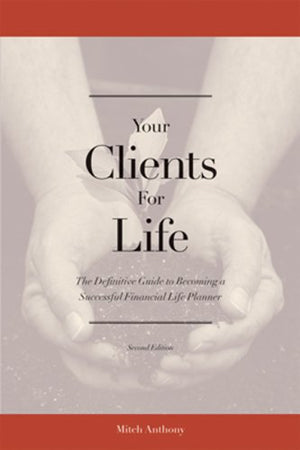 Your Clients For Life: The Definitive Guide To Becoming A Successful Financial Planner