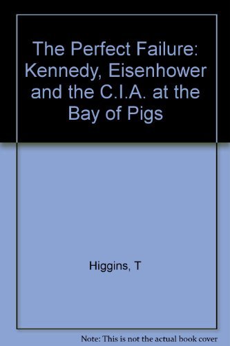 The Perfect Failure: Kennedy, Eisenhower, And The Cia At The Bay Of Pigs,Used