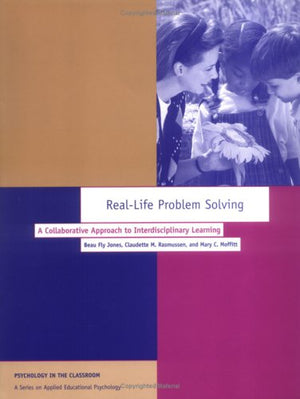 RealLife Problem Solving: A Collaborative Approach to Interdisciplinary Learning: A Collaborative Approach to Interdisciplinary