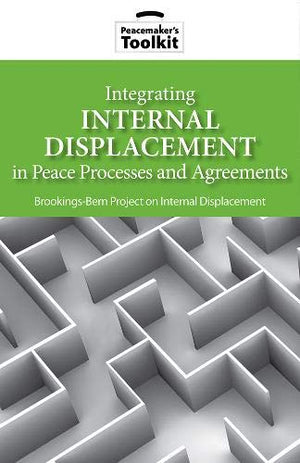 Integrating Internal Displacement In Peace Processes And Agreements (Peacemaker'S Toolkit),Used