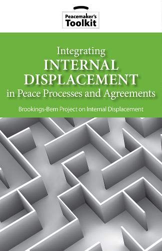 Integrating Internal Displacement In Peace Processes And Agreements (Peacemaker'S Toolkit),Used