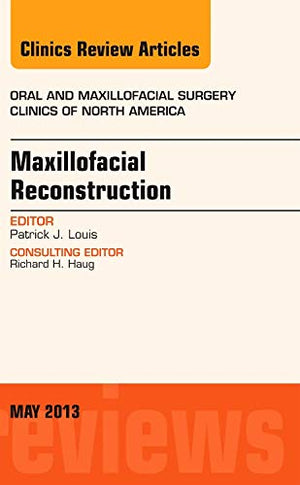 Maxillofacial Reconstruction, An Issue of Oral and Maxillofacial Surgery Clinics (Volume 252) (The Clinics: Dentistry, Volume 2,Used