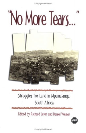 No More Tears: Struggles For Land In Mpumalanga, South Africa,New
