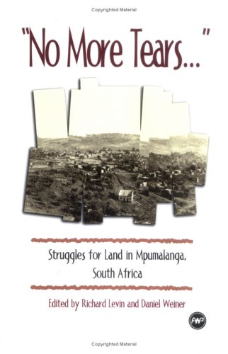 No More Tears: Struggles For Land In Mpumalanga, South Africa,New