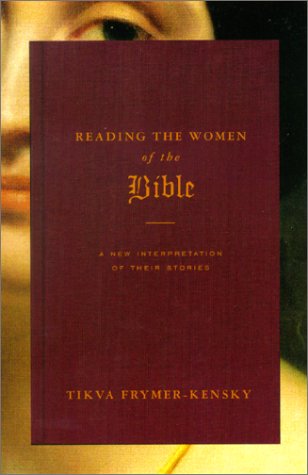 Reading The Women Of The Bible: A New Interpretation Of Their Stories