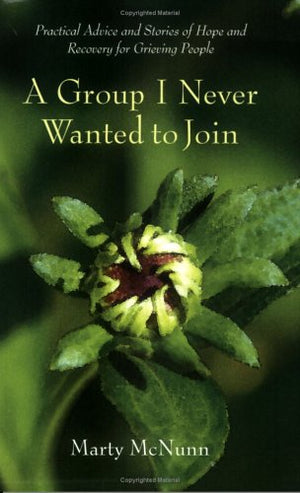 A Group I Never Wanted to Join; Practical Advice & Stories of Hope and Recovery for Grieving People,Used