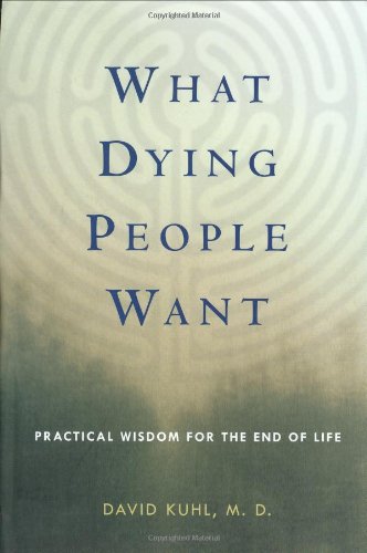 What Dying People Want: Practical Wisdom for the End of Life,New