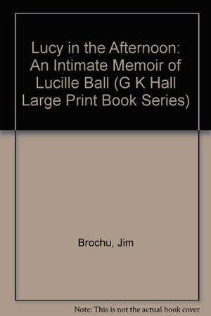 Lucy in the Afternoon: An Intimate Memoir of Lucille Ball (G K Hall Large Print Book Series),Used