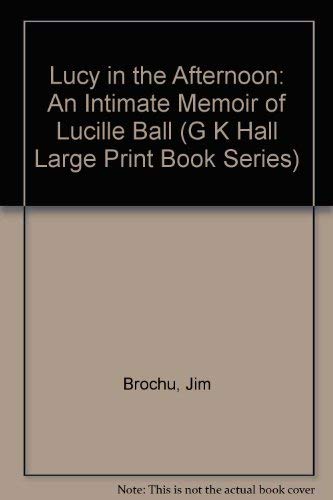 Lucy in the Afternoon: An Intimate Memoir of Lucille Ball (G K Hall Large Print Book Series),Used