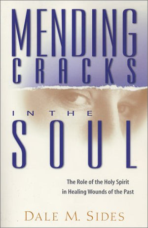 Mending Cracks in the Soul: The Role of the Holy Spirit in Healing Wounds of the Past,Used