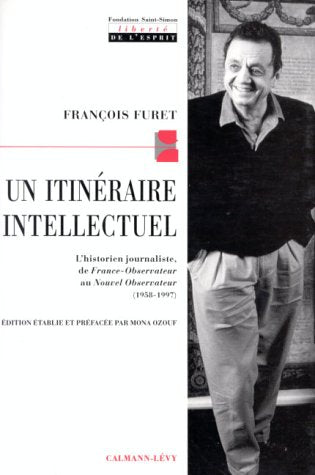 Un itinraire intellectuel: L'historien journaliste de FranceObservateur au Nouvel Observateur (19581197),Used