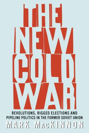 The New Cold War: Revolutions, Rigged Elections and Pipeline Politics in the Former Soviet Union,Used
