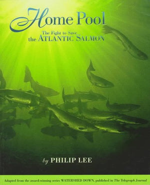 Home Pool: The Fight to Save the Atlantic Salmon,Used