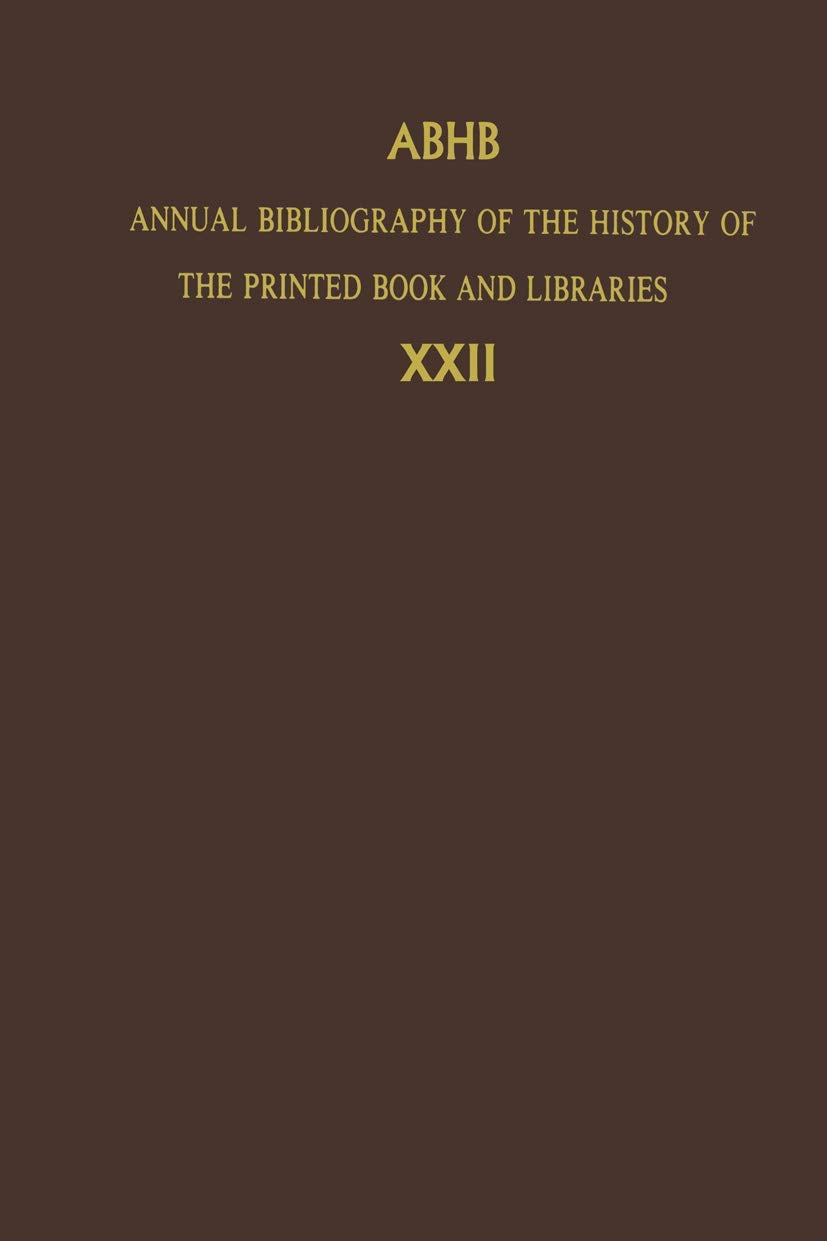 Annual Bibliography of the History of the Printed Book and Libraries: Volume 22: Publications of 1991 and Additions from the Pre,Used