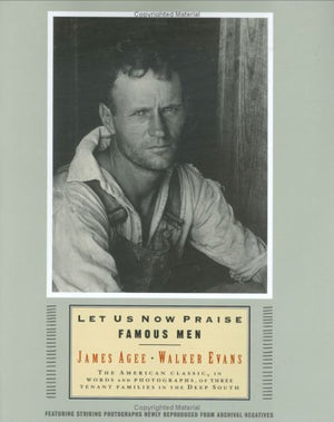 Let Us Now Praise Famous Men: The American Classic, in Words and Photographs, of Three Tenant Families in the Deep South,Used
