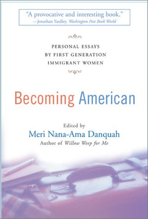 Becoming American: Personal Essays By First Generation Immigrant Women,Used