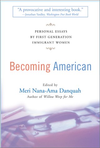 Becoming American: Personal Essays By First Generation Immigrant Women,Used