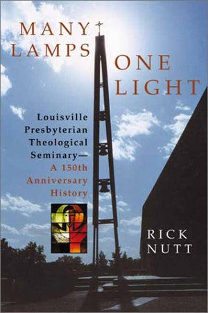 Many Lamps, One Light: Louisville Presbyterian Theological Seminary : A 150th Anniversary History,Used