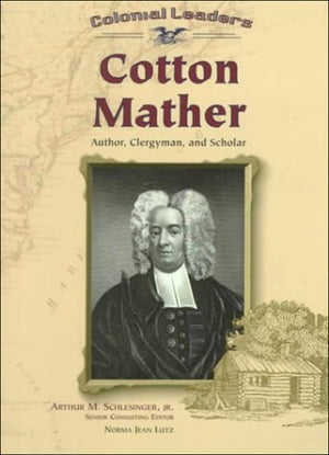 Cotton Mather: Author, Clergyman, and Scholar (Colonial Leaders),Used