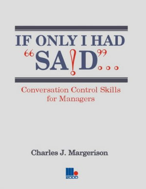 If Only I Had Said...: Conversation Control Skills for Managers,New