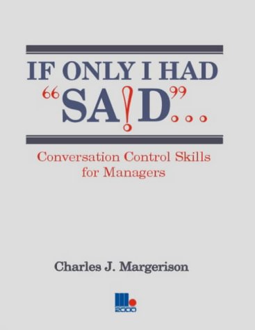 If Only I Had Said...: Conversation Control Skills for Managers,Used