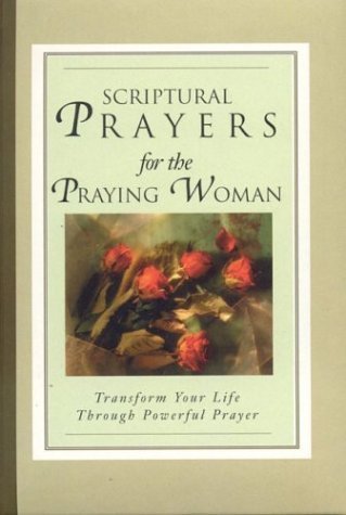 Scriptural Prayers for the Praying Woman: Transform Your Life Through Powerful Prayer,Used