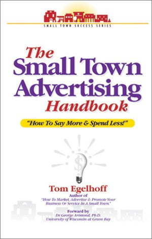 The Small Town Advertising Handbook: How To Say More And Spend Less,Used
