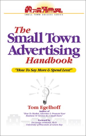 The Small Town Advertising Handbook: How To Say More And Spend Less,Used