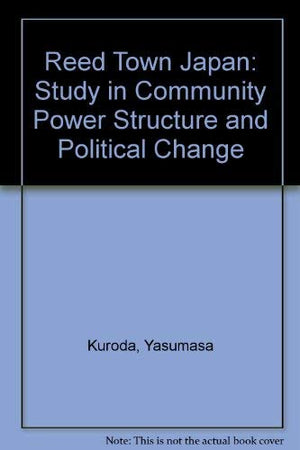 Reed Town, Japan: A study in community power structure and political change,Used