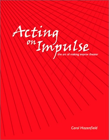 Acting on Impulse: The Art of Making Improv Theater,New