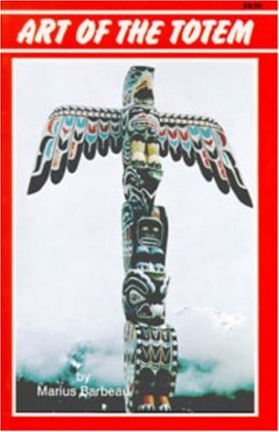 Art of the Totem: Totem Poles of the Northwest Coastal Indians,Used