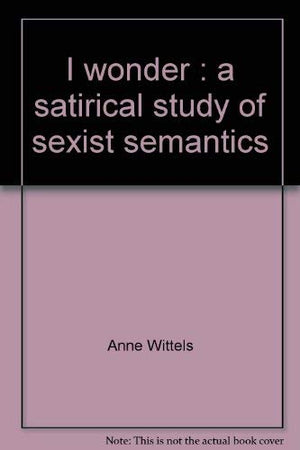 I wonder: A satirical study of sexist semantics,Used