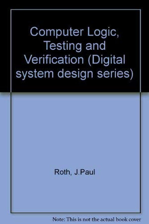 Computer logic, testing, and verification (Digital system design series),Used